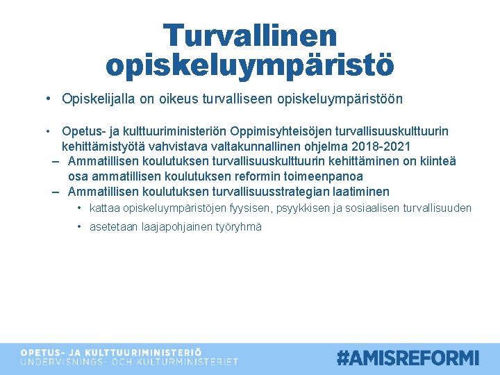 Turvallinen opiskeluympäristö • Opiskelijalla on oikeus turvalliseen opiskeluympäristöön • Opetus- ja kulttuuriministeriön Oppimisyhteisöjen turvallisuuskulttuurin