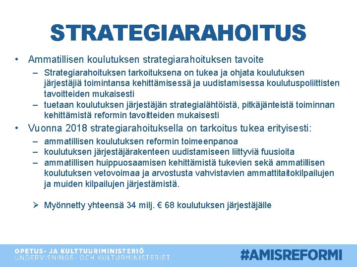 STRATEGIARAHOITUS • Ammatillisen koulutuksen strategiarahoituksen tavoite – Strategiarahoituksen tarkoituksena on tukea ja ohjata koulutuksen