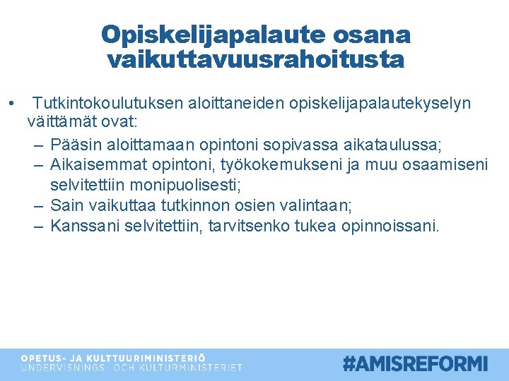 Opiskelijapalaute osana vaikuttavuusrahoitusta • Tutkintokoulutuksen aloittaneiden opiskelijapalautekyselyn väittämät ovat: – Pääsin aloittamaan opintoni sopivassa