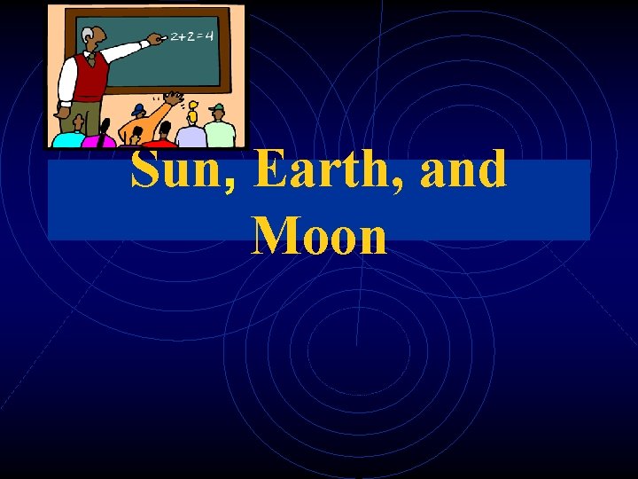 Sun, Earth, and Moon 