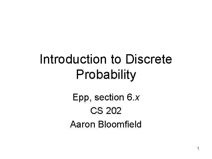 Introduction to Discrete Probability Epp, section 6. x CS 202 Aaron Bloomfield 1 