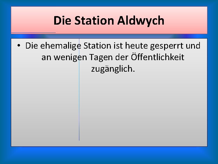 Die Station Aldwych • Die ehemalige Station ist heute gesperrt und an wenigen Tagen