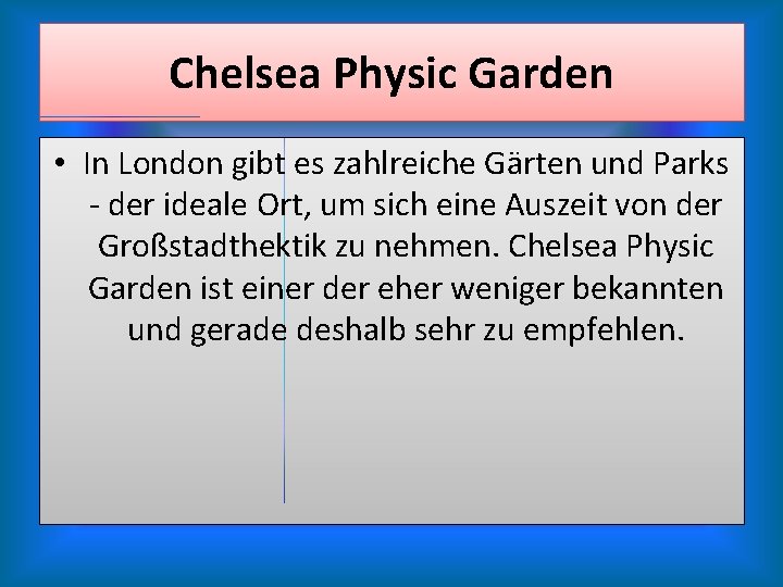 Chelsea Physic Garden • In London gibt es zahlreiche Gärten und Parks - der