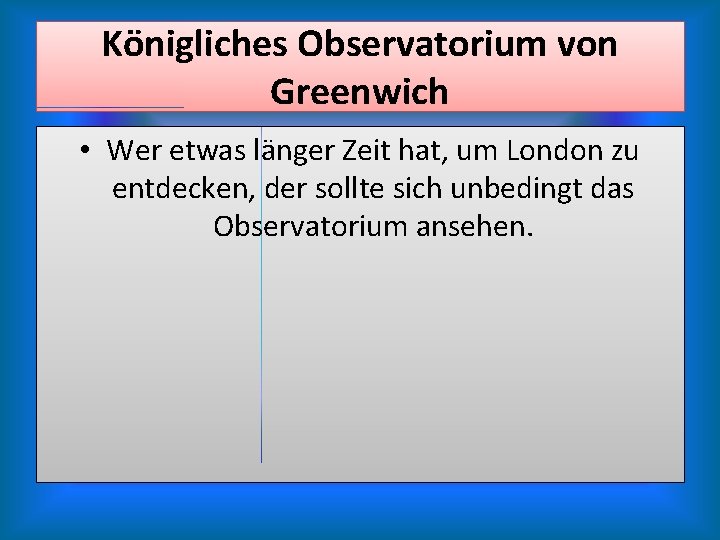 Königliches Observatorium von Greenwich • Wer etwas länger Zeit hat, um London zu entdecken,