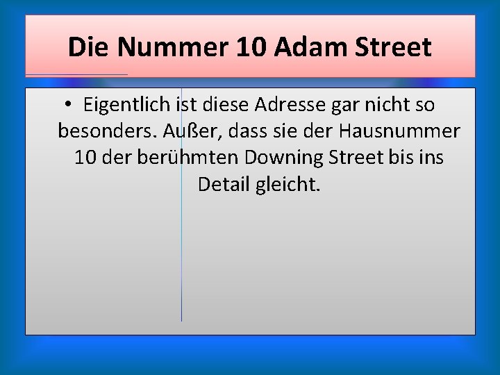 Die Nummer 10 Adam Street • Eigentlich ist diese Adresse gar nicht so besonders.