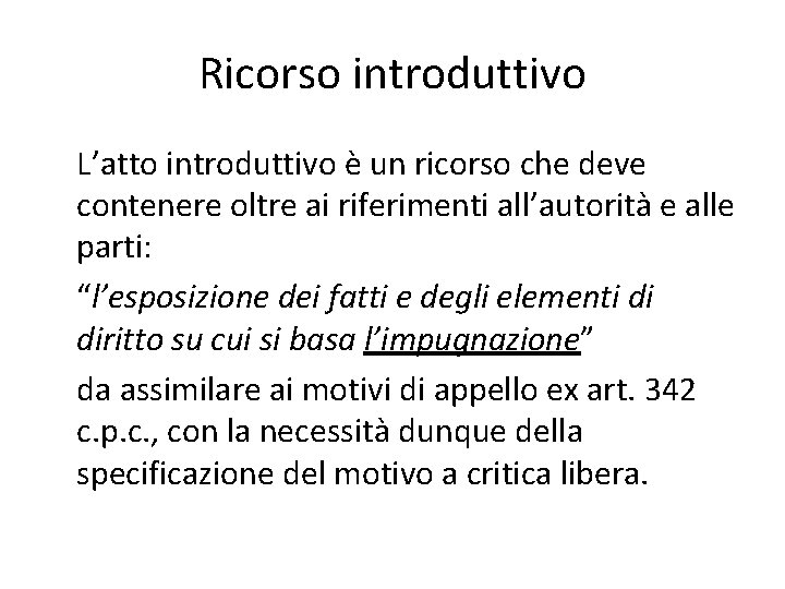 Ricorso introduttivo L’atto introduttivo è un ricorso che deve contenere oltre ai riferimenti all’autorità