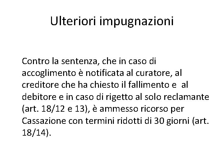 Ulteriori impugnazioni Contro la sentenza, che in caso di accoglimento è notificata al curatore,