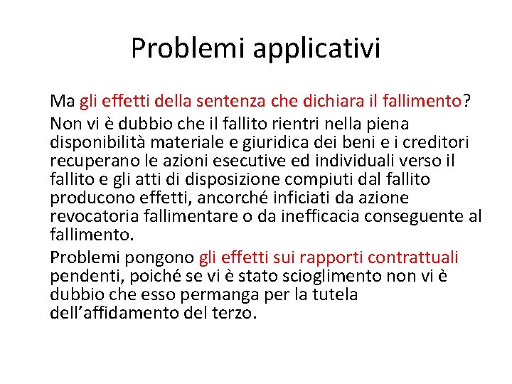 Problemi applicativi Ma gli effetti della sentenza che dichiara il fallimento? Non vi è