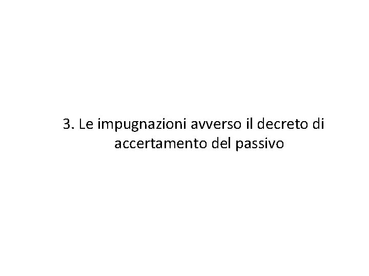 3. Le impugnazioni avverso il decreto di accertamento del passivo 