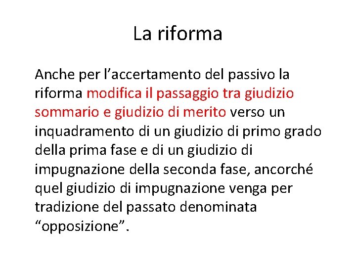 La riforma Anche per l’accertamento del passivo la riforma modifica il passaggio tra giudizio