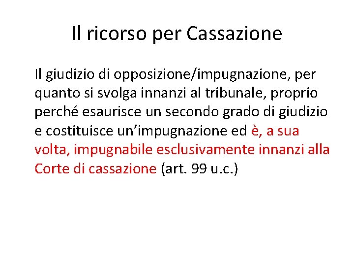 Il ricorso per Cassazione Il giudizio di opposizione/impugnazione, per quanto si svolga innanzi al