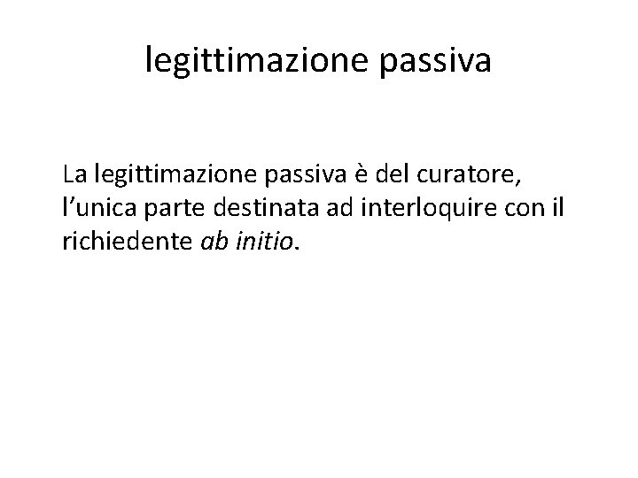 legittimazione passiva La legittimazione passiva è del curatore, l’unica parte destinata ad interloquire con