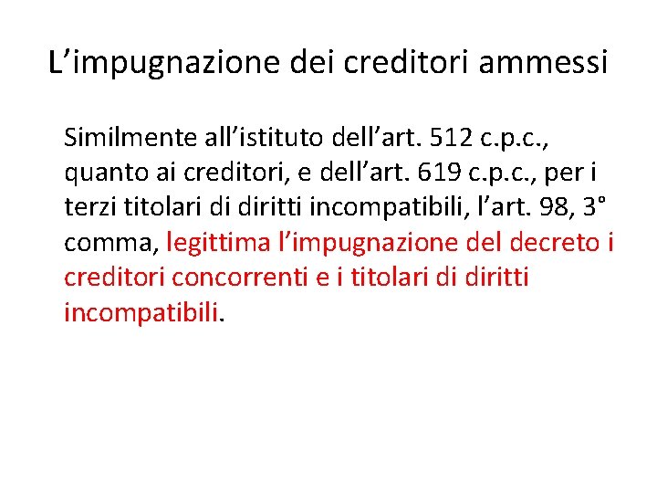 L’impugnazione dei creditori ammessi Similmente all’istituto dell’art. 512 c. p. c. , quanto ai