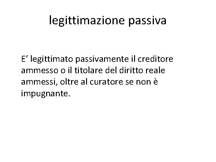 legittimazione passiva E’ legittimato passivamente il creditore ammesso o il titolare del diritto reale