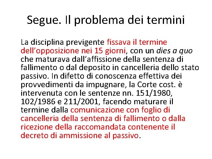 Segue. Il problema dei termini La disciplina previgente fissava il termine dell’opposizione nei 15