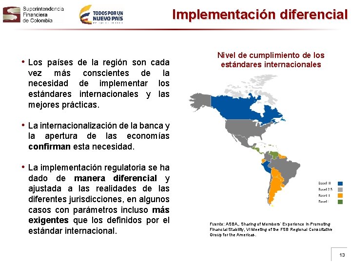 Implementación diferencial • Los países de la región son cada vez más conscientes de