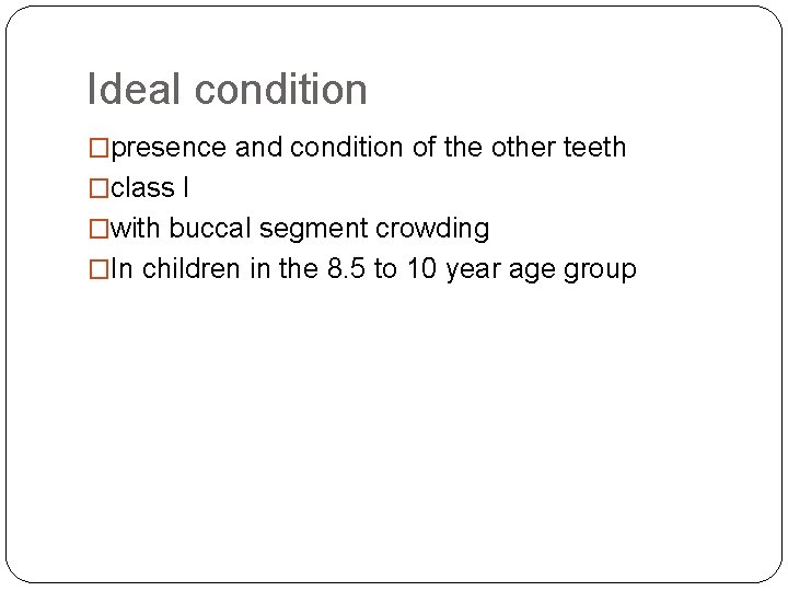 Ideal condition �presence and condition of the other teeth �class I �with buccal segment