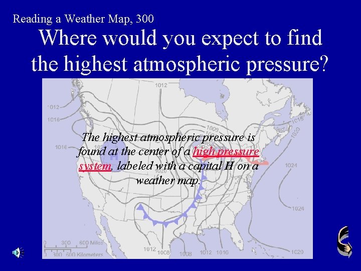 Reading a Weather Map, 300 Where would you expect to find the highest atmospheric