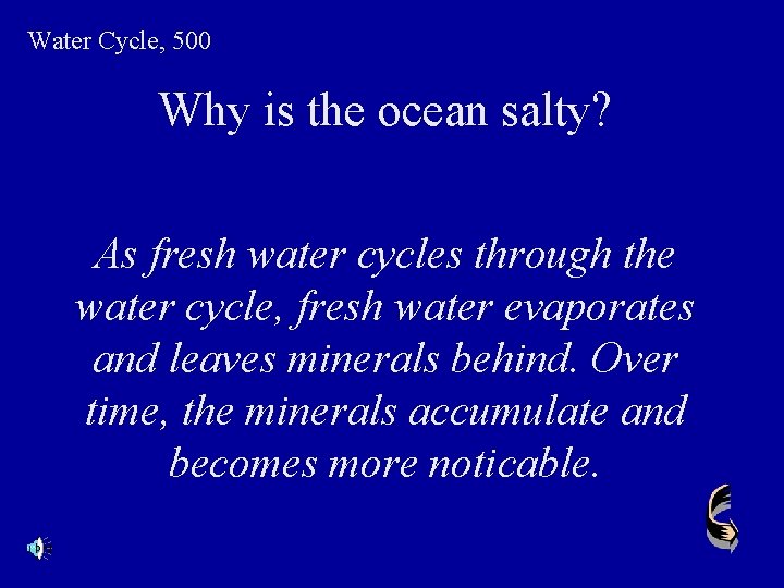 Water Cycle, 500 Why is the ocean salty? As fresh water cycles through the