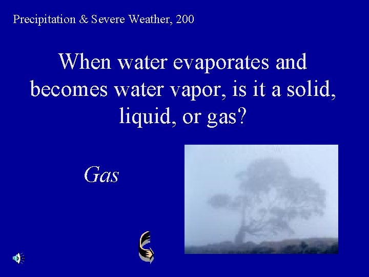 Precipitation & Severe Weather, 200 When water evaporates and becomes water vapor, is it