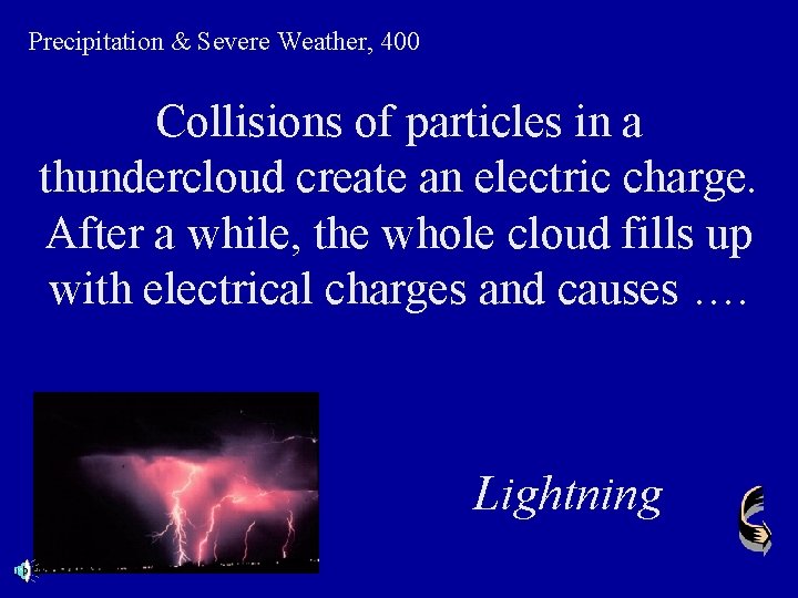 Precipitation & Severe Weather, 400 Collisions of particles in a thundercloud create an electric