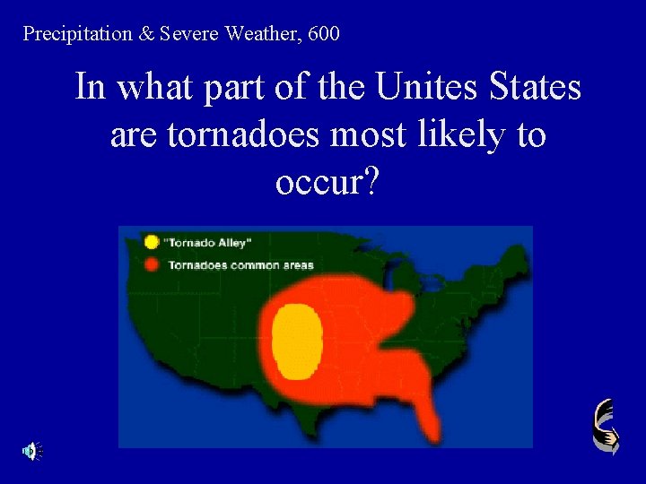 Precipitation & Severe Weather, 600 In what part of the Unites States are tornadoes