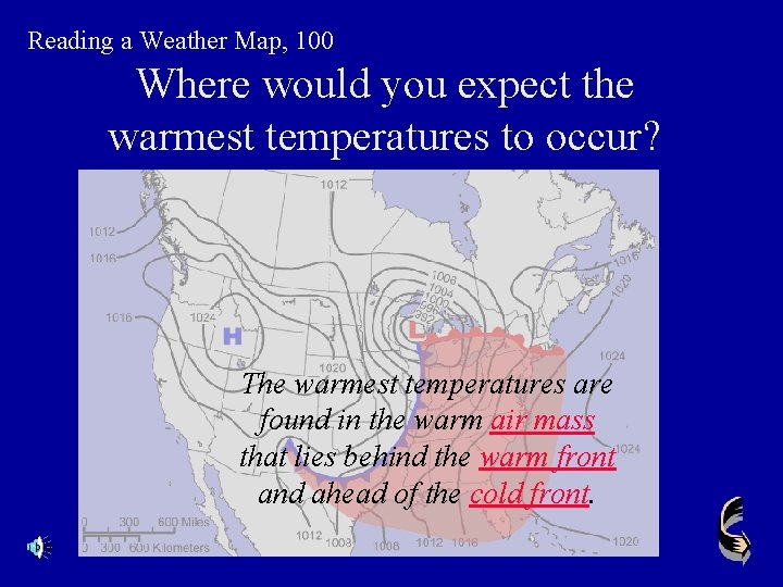 Reading a Weather Map, 100 Where would you expect the warmest temperatures to occur?