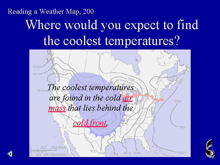 Reading a Weather Map, 200 Where would you expect to find the coolest temperatures?