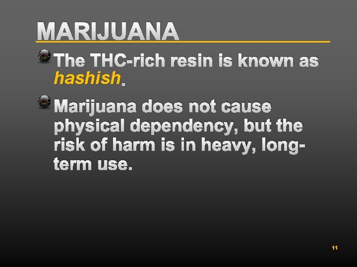 MARIJUANA The THC-rich resin is known as hashish. Marijuana does not cause physical dependency,