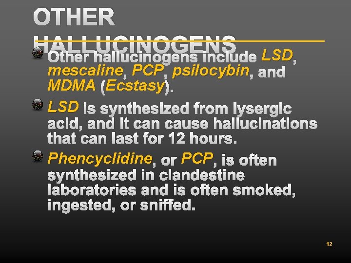 OTHER HALLUCINOGENS Other hallucinogens include LSD , mescaline , PCP , psilocybin , and