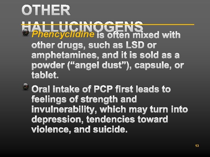 OTHER HALLUCINOGENS Phencyclidine is often mixed with other drugs, such as LSD or amphetamines,