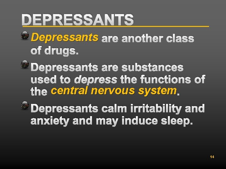 DEPRESSANTS Depressants are another class of drugs. Depressants are substances used to depress the