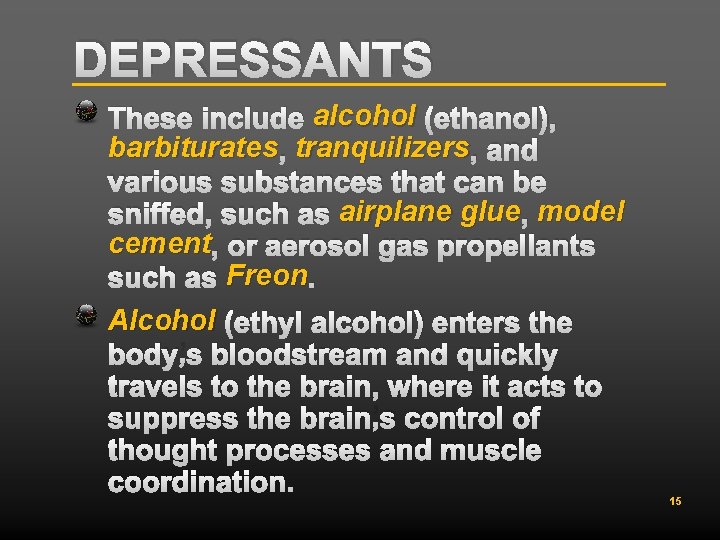 DEPRESSANTS These include alcohol (ethanol), barbiturates , tranquilizers , and various substances that can