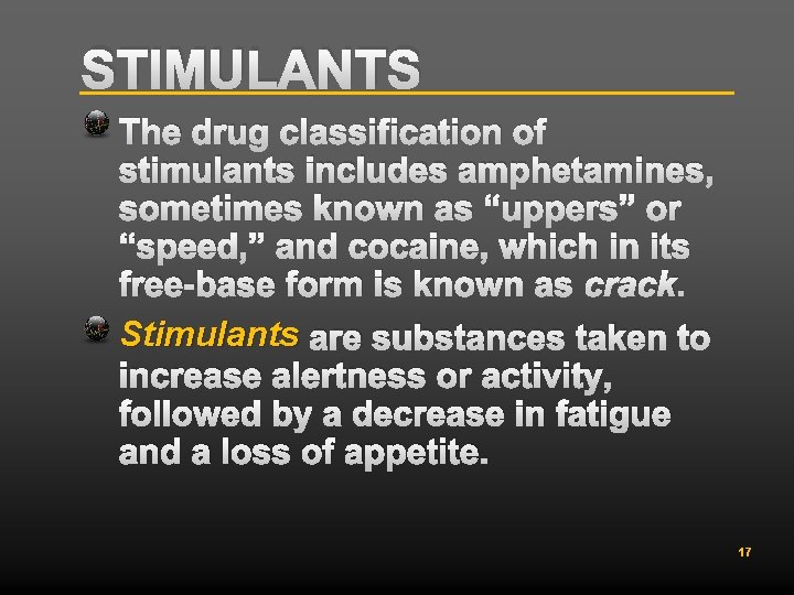 STIMULANTS The drug classification of stimulants includes amphetamines, sometimes known as “uppers” or “speed,