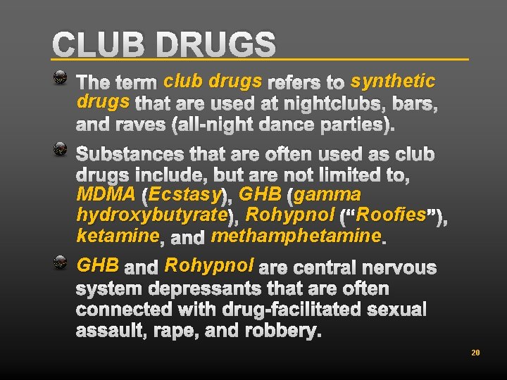 CLUB DRUGS The term club drugs refers to synthetic drugs that are used at