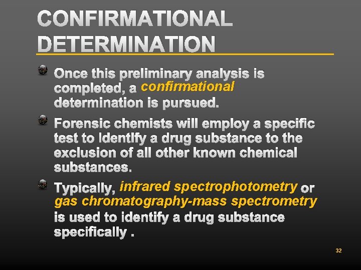 CONFIRMATIONAL DETERMINATION Once this preliminary analysis is completed, a confirmational determination is pursued. Forensic