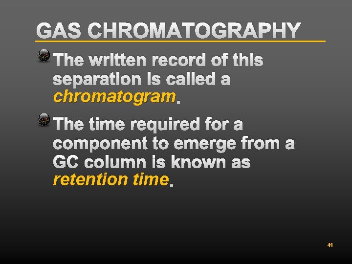 GAS CHROMATOGRAPHY The written record of this separation is called a chromatogram. The time