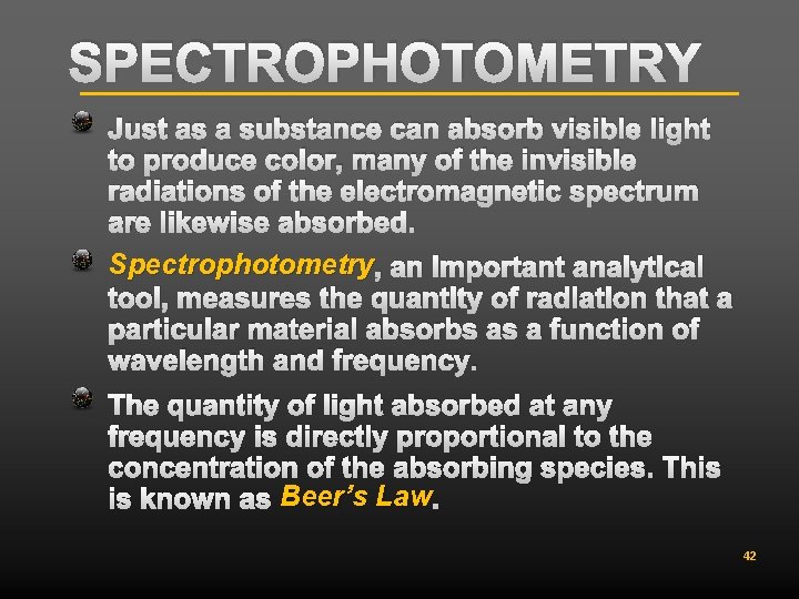 SPECTROPHOTOMETRY Just as a substance can absorb visible light to produce color, many of
