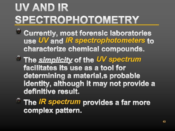 UV AND IR SPECTROPHOTOMETRY Currently, most forensic laboratories use UV and IR spectrophotometers to