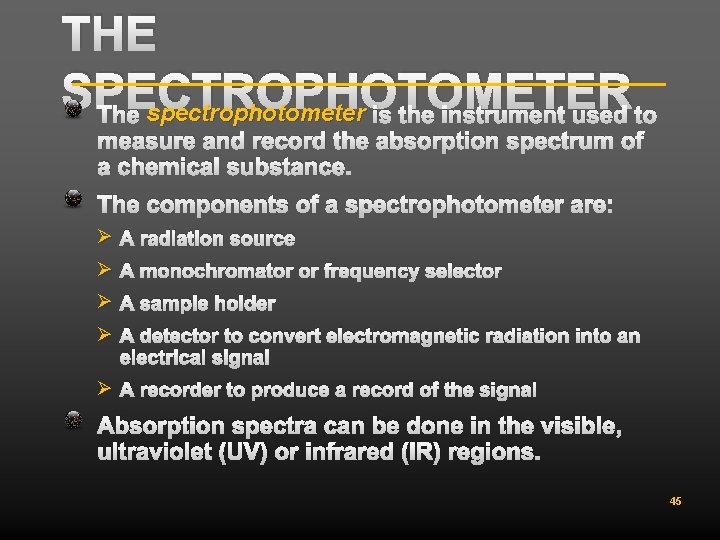 THE SPECTROPHOTOMETER The spectrophotometer is the instrument used to measure and record the absorption