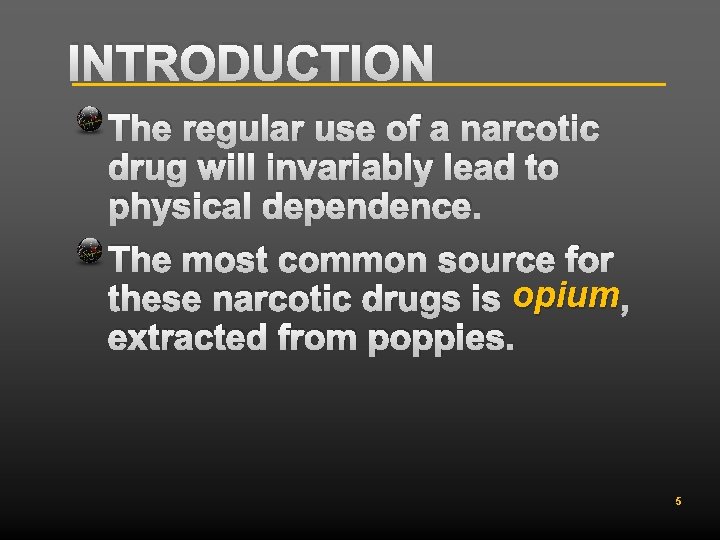 INTRODUCTION The regular use of a narcotic drug will invariably lead to physical dependence.