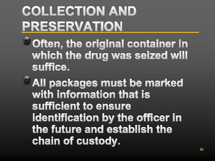 COLLECTION AND PRESERVATION Often, the original container in which the drug was seized will