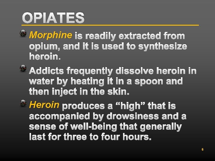 OPIATES Morphine is readily extracted from opium, and it is used to synthesize heroin.