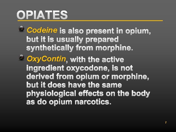 OPIATES Codeine is also present in opium, but it is usually prepared synthetically from