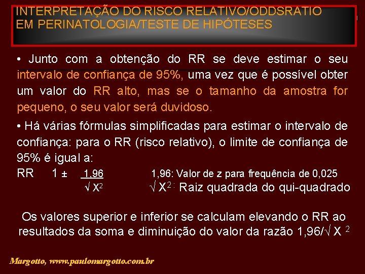 INTERPRETAÇÃO DO RISCO RELATIVO/ODDSRATIO EM PERINATOLOGIA/TESTE DE HIPÓTESES • Junto com a obtenção do