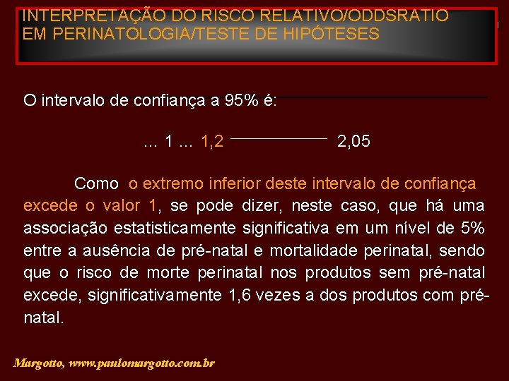 INTERPRETAÇÃO DO RISCO RELATIVO/ODDSRATIO EM PERINATOLOGIA/TESTE DE HIPÓTESES O intervalo de confiança a 95%