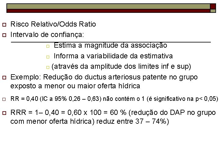 o o o Risco Relativo/Odds Ratio Intervalo de confiança: o Estima a magnitude da