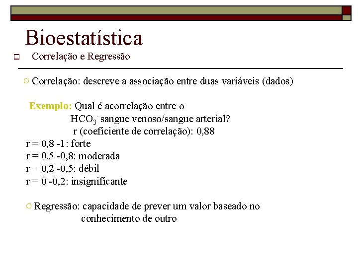 Bioestatística o Correlação e Regressão ¤ Correlação: descreve a associação entre duas variáveis (dados)