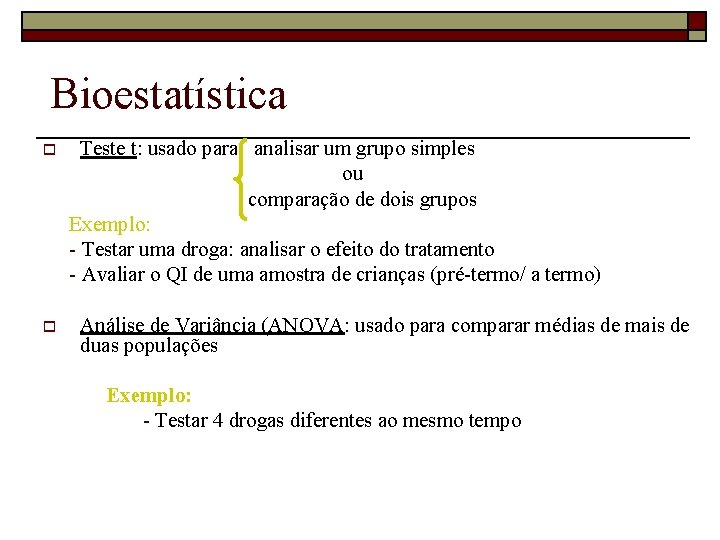 Bioestatística o o Teste t: usado para analisar um grupo simples ou comparação de
