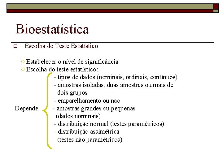 Bioestatística o Escolha do Teste Estatístico ¤ Estabelecer o nível de significância ¤ Escolha